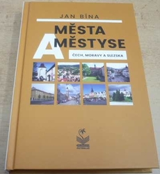 Jan Bína - Města a městyse. Čech, Moravy a Slezska (2018)