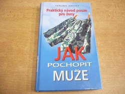 Hauke Brost - Jak pochopit muže. Praktický návod pouze pro ženy (2006) 