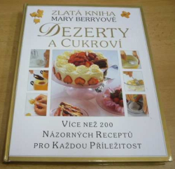 Mary Berry - Dezerty a cukroví. Zlatá kniha Mary Berryové (1999)