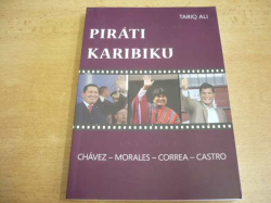 Tariq Ali - Piráti Karibiku. Osa naděje. Chévez, Morales, Correa, Castro (2010) nová