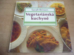 Sarah Brown - Vegetariánská kuchyně 1 (1991)