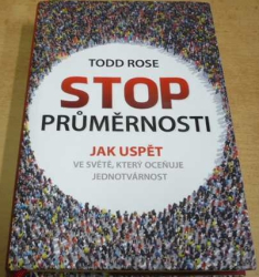 Todd Rose - Stop průměrnosti. Jak uspět ve světě, který oceňuje jednotvárnost (2017)