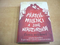 Fiona Neillová - Přátelé, milenci a jiné nerozvážnosti (2009)