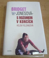 Helen Fieldingová - Bridget Jonesová s rozumem v koncích (2001)