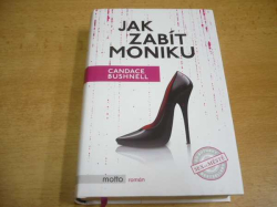 Candace Bushnell - Jak zabít Moniku (2016)