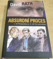 David Rath - Absurdní proces. I. díl Přisedněte si. II. díl Hra pokračuje (2013)