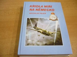 Miloslav Pajer - Křídla míří na Německo. 311. československá bombardovací peruť v období svého působení u Velitelství bombardovacího letectva RAF (1994)