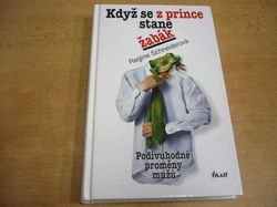 Regine Schneiderová - Když se z prince stane žabák. Podivuhodné proměny mužů (2003) nová