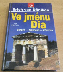 Erich von Däniken - Ve jménu Dia. Bohové-Argonauti-Atlantida (2000) ed. Záhady? 