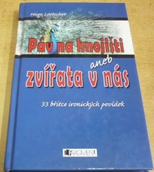 Hugo Loetscher - Páv na hnojišti sneb zvířata v nás (2006)