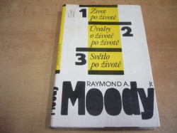 Raymond A. Moody - Život po životě. Úvahy o životě po životě. Světlo po životě (1991)