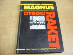 Kurt Magnus - Otroci raket. Němečtí badatelé za rudým ostnatým drátem (1997)