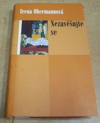 Irena Obermannová - Nezavěšujte se (2005)