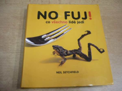 Neil Setchfield - No fuj! Co všechno lidé jedí (2012)