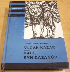 KOD 145 - James Oliver Curwood - Vlčák Kazan. Barí, syn Kazanův (1988)