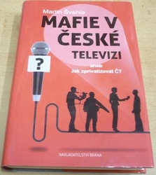 Martin Švehla - Mafie v České televizy aneb Jak zprivatizovat ČT (2017)