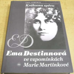 Emil Hartman - Královna zpěvu. Ema Destinnová ve vzpomínkách Marie Martínkové (1995)