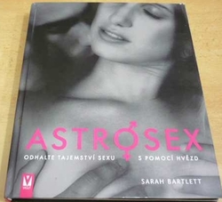 Sarah Bartlett - Astrosex. Odhalte tajemství sexu s pomocí hvězd (2009)