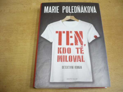 Marie Poledňáková - Ten, kdo tě miloval. Detektivní román (2016) 