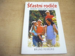 Bruno Ferrero - Šťastní rodiče. Křesťanská výchova podle Dona Boska (2004)