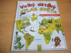 Velký dětský atlas světa (2012) ed. Kontinenty. Státy. Pamětihodnosti 