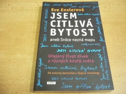 Eve Enslerová - Jsem citlivá bytost aneb Srdce nezná mapu. Utajený život dívek z různých koutů světa (2011)