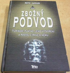 Keith Laidler - Zbožný podvod. Turínské plátno, jeho vytvoření a postoj církve k němu (2005)