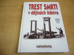  Ludwig Barring - Trest smrti v dějinách lidstva (2008)