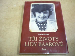 Ondřej Suchý - Tři životy Lídy Baarové (Co jste ještě nečetli) (2010)