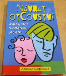 Adrienne Burgessová - Návrat otcovství. Jak se stát modrním otcem (2004)