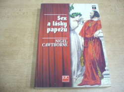 Nigel Cawthorne - Sex a lásky papežů. Skandální odhalení římských biskupů od svatého Petra až po dnešní dny (1997) 