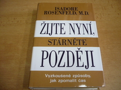 Isadore Rosenfeld - Žijte nyní, stárněte později. Vyzkoušené způsoby, jak zpomalit čas (2001) nová