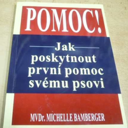 Michelle Bamberger - Pomoc ! Jak poskytnout první pomoc svému psovi (1998)