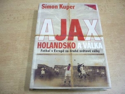 Simon Kuper - Ajax, Holandsko a válka. Fotbal v Evropě za druhé světové války (2004)