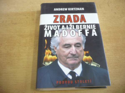 Andrew Kirtzman - Zrada. Život a lži Bernie Madoffa. Podvod století (2010) - jako nová    