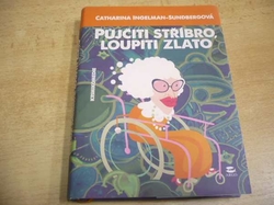 Catharina Ingelman-Sundbergová - Půjčiti stříbro, loupiti zlato (2015) jako nová