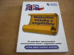 Maturitní otázky z angličtiny. 30 podrobně vypracovaných konverzačních témat z anglického jazyka včetně jejich českého překladu (1998)