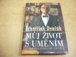 František Dvořák - Můj život s uměním (2006)