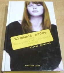 Milena Moserová - Zlomená srdce. Aneb moje první až jedenáctá vražda (2005)