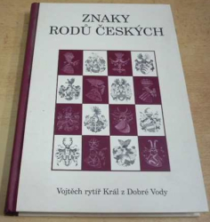 Vojtěch rytíř Král z dobré Vody - Znaky rodů českých (2009)