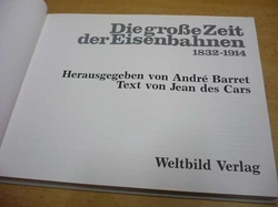 André Barret - Die grosseZeit der Eisenbahnen 1832-1914 (1990) německy. PODPIS !!!