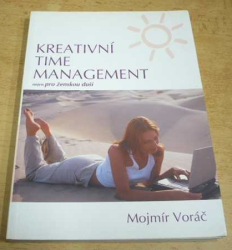 Mojmír Voráč - Kreativní Time Management nejen pro ženskou duši (2004)