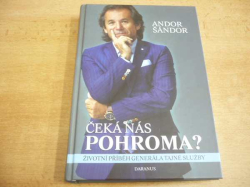 Andor Šándor - Čeká nás pohroma? Životní příběh generála tajné služby (2016)