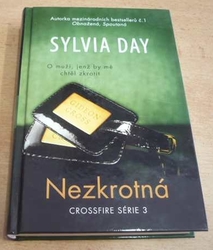 Sylvia Day - Nezkrotná. Crossfire série 3 (2013) jako nová