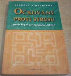 Valerij Sineľnikov - Očkování proti stresu aneb Psychoenergetické aikido (2006)