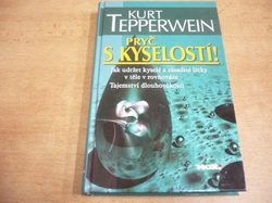 Kurt Tepperwein - Pryč s kyselostí. Jak udržet kyselé a zásadité látky v těle v rovnováze. Tajemství dlouhověkosti (2011)