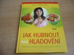 Olaf Adam - Jak hubnout bez hladovění. Přelstěte chuť k jídlu a budete štíhlí (2009) nová