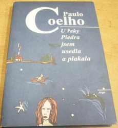 Paulo Coelho - U řeky Piedra jsem usedla a plakala (2002)