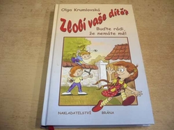 Olga Krumlovská - Zlobí vaše dítě? Buďte rádi, že nemáte mě! (2010)