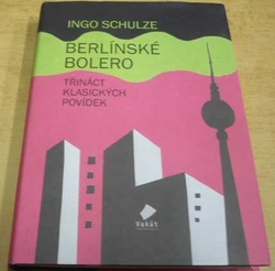 Ingo Schulze - Berlínské bolero (2009)